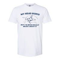 My Head Hurts But IM Being Brave Softstyle CVC T-Shirt