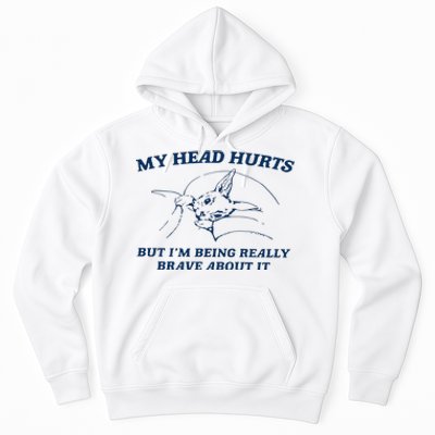 My Head Hurts But IM Being Brave Hoodie