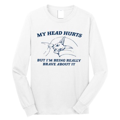 My Head Hurts But IM Being Brave Long Sleeve Shirt