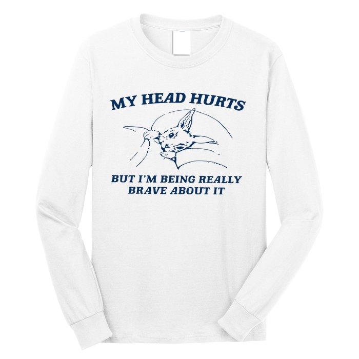 My Head Hurts But IM Being Brave Long Sleeve Shirt