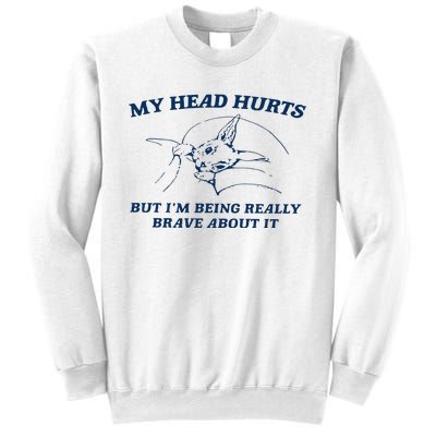 My Head Hurts But IM Being Brave Sweatshirt