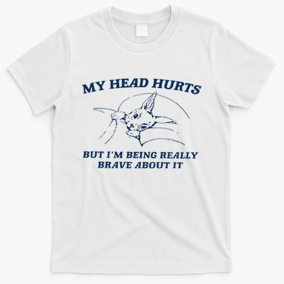 My Head Hurts But IM Being Brave T-Shirt