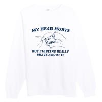 My Head Hurts But IM Being Brave Premium Crewneck Sweatshirt