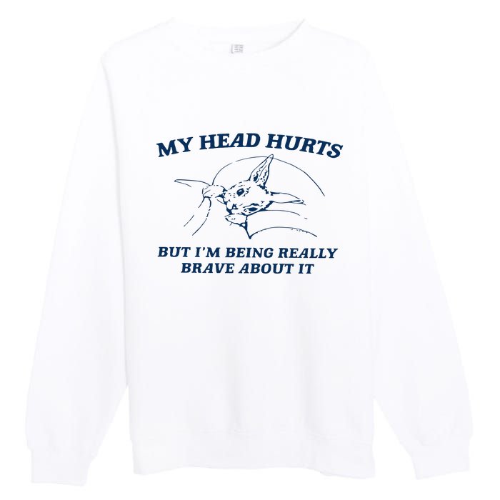 My Head Hurts But IM Being Brave Premium Crewneck Sweatshirt