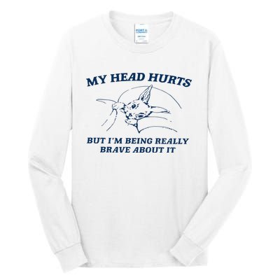 My Head Hurts But IM Being Brave Tall Long Sleeve T-Shirt