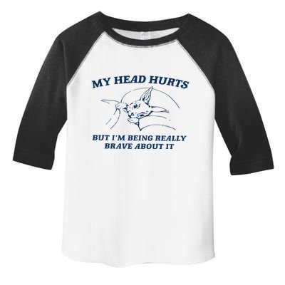 My Head Hurts But IM Being Brave Toddler Fine Jersey T-Shirt