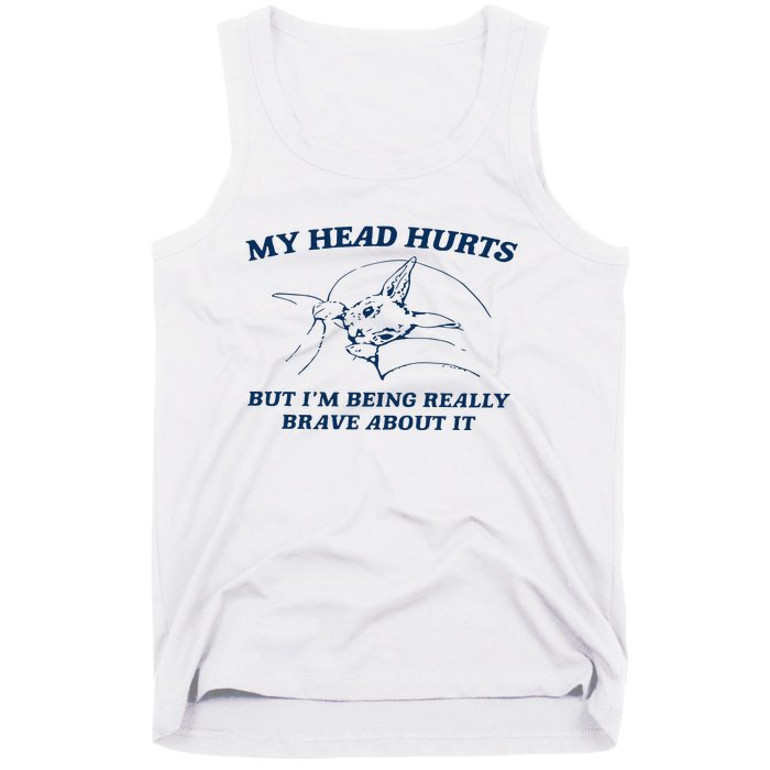 My Head Hurts But IM Being Brave Tank Top