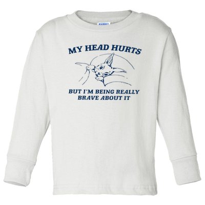 My Head Hurts But IM Being Brave Toddler Long Sleeve Shirt