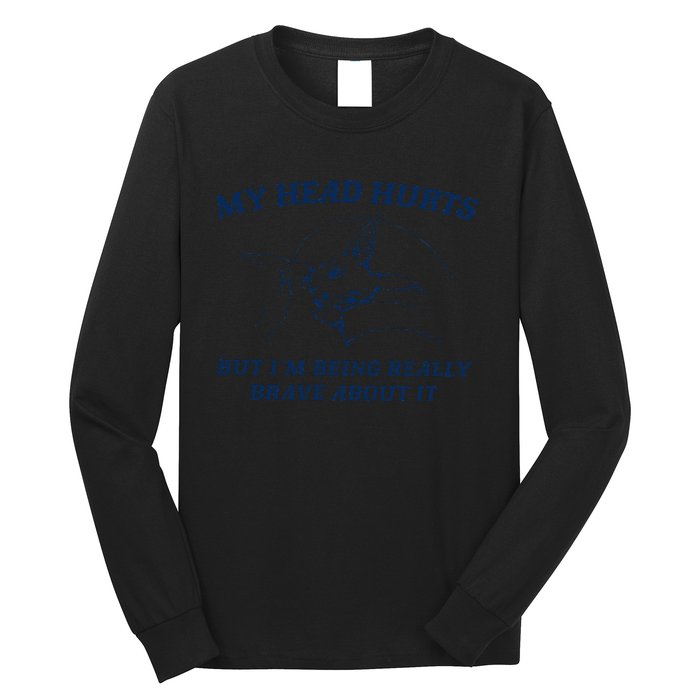 My Head Hurts But IM Being Brave Long Sleeve Shirt