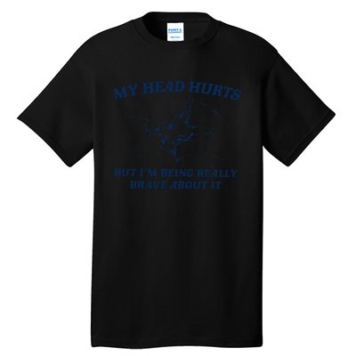 My Head Hurts But IM Being Brave Tall T-Shirt