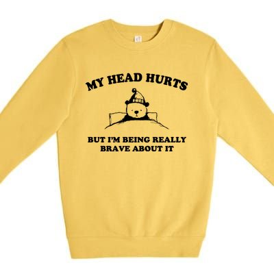 My Head Hurts But I’M Being Really Brave About It Funny Beer Premium Crewneck Sweatshirt