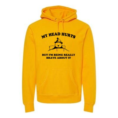 My Head Hurts But I’M Being Really Brave About It Funny Beer Premium Hoodie