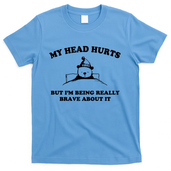 My Head Hurts But I’M Being Really Brave About It Funny Beer T-Shirt