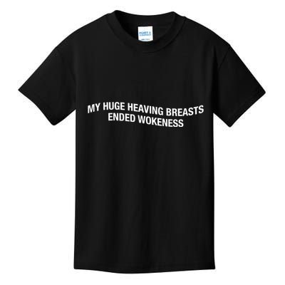 My Huge Heaving Breasts Ended Wokeness Kids T-Shirt