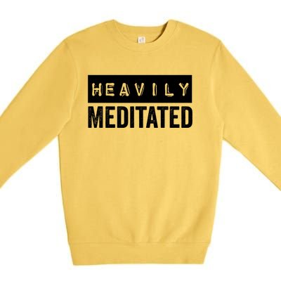 Meditation Humor Heavily Meditated Mindfulness Funny Gift Premium Crewneck Sweatshirt