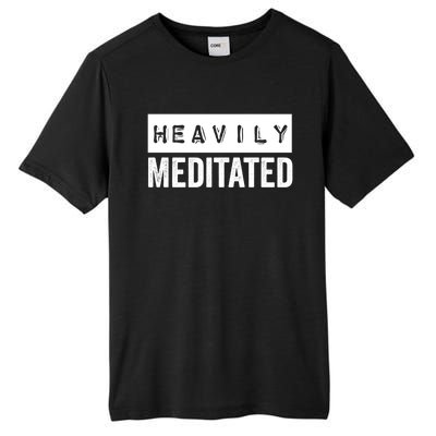 Meditation Humor Heavily Meditated Mindfulness Funny Gift Tall Fusion ChromaSoft Performance T-Shirt