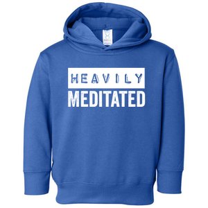 Meditation Humor Heavily Meditated Mindfulness Funny Gift Toddler Hoodie