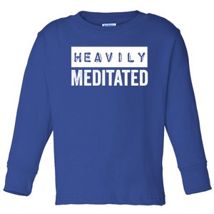 Meditation Humor Heavily Meditated Mindfulness Funny Gift Toddler Long Sleeve Shirt