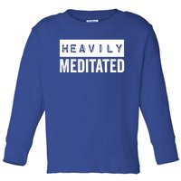 Meditation Humor Heavily Meditated Mindfulness Funny Gift Toddler Long Sleeve Shirt