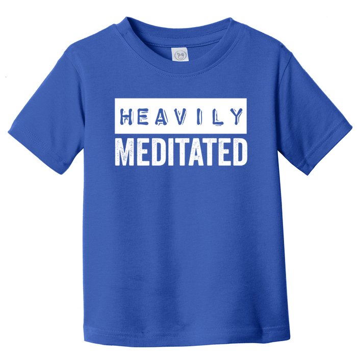 Meditation Humor Heavily Meditated Mindfulness Funny Gift Toddler T-Shirt