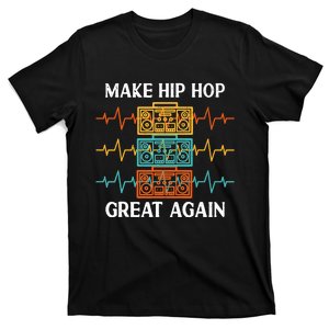 Make Hip Hop Great Again For 90s Dancing I Love Hip Hop T-Shirt