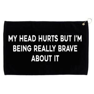 My Head Hurts But I'm Being Really Brave About It Funny Joke Cute Gift Grommeted Golf Towel