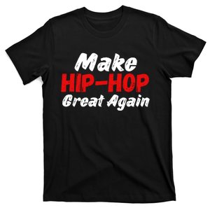 Make Hip Hop Great Agian Funny Saying T-Shirt