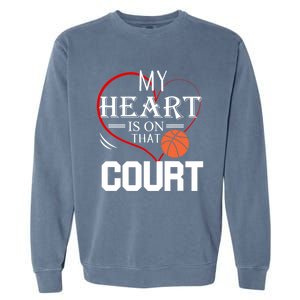 My Heart Is On That Court Basketball Mom Dad Gift Gift Garment-Dyed Sweatshirt