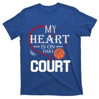 My Heart Is On That Court Basketball Mom Dad Gift Gift T-Shirt