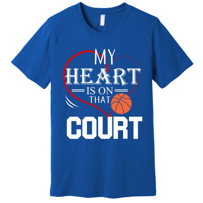 My Heart Is On That Court Basketball Mom Dad Gift Gift Premium T-Shirt