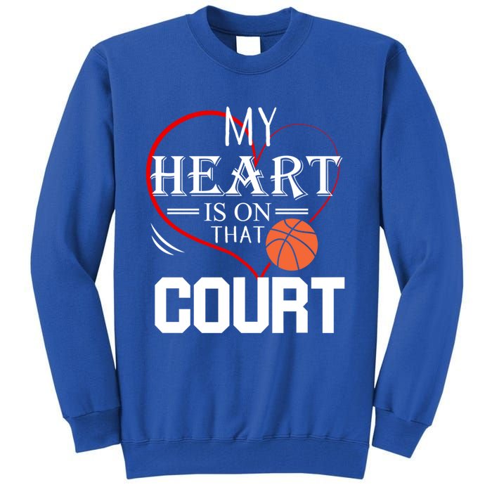 My Heart Is On That Court Basketball Mom Dad Gift Gift Tall Sweatshirt