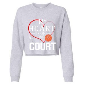 My Heart Is On That Court Basketball Mom Dad Gift Gift Cropped Pullover Crew