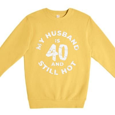 My Husband Is 40 And Still Hot 40th Birthday Premium Crewneck Sweatshirt