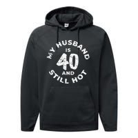 My Husband Is 40 And Still Hot 40th Birthday Performance Fleece Hoodie