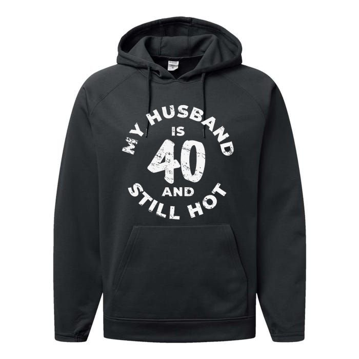 My Husband Is 40 And Still Hot 40th Birthday Performance Fleece Hoodie