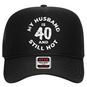 My Husband Is 40 And Still Hot 40th Birthday High Crown Mesh Back Trucker Hat