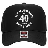 My Husband Is 40 And Still Hot 40th Birthday High Crown Mesh Back Trucker Hat