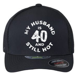 My Husband Is 40 And Still Hot 40th Birthday Flexfit Unipanel Trucker Cap