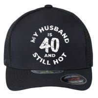 My Husband Is 40 And Still Hot 40th Birthday Flexfit Unipanel Trucker Cap