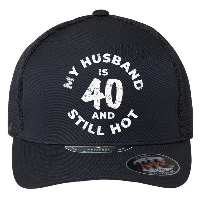 My Husband Is 40 And Still Hot 40th Birthday Flexfit Unipanel Trucker Cap