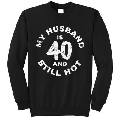 My Husband Is 40 And Still Hot 40th Birthday Sweatshirt