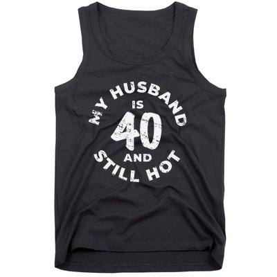 My Husband Is 40 And Still Hot 40th Birthday Tank Top