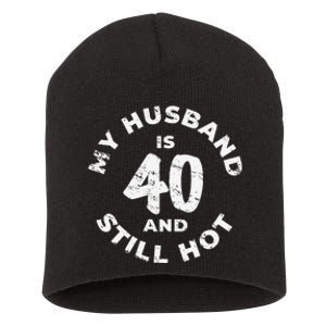 My Husband Is 40 And Still Hot 40th Birthday Short Acrylic Beanie