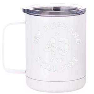 My Husband Is 40 And Still Hot 40th Birthday 12 oz Stainless Steel Tumbler Cup