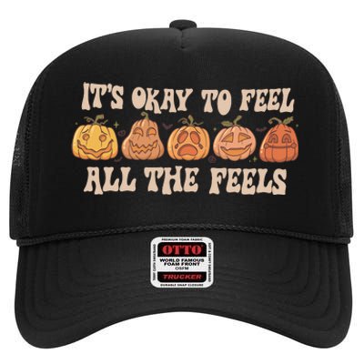 Mental Health Its Okay To Feel All The Feels High Crown Mesh Back Trucker Hat