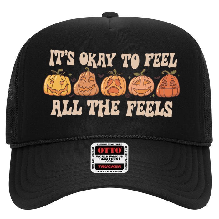 Mental Health Its Okay To Feel All The Feels High Crown Mesh Back Trucker Hat