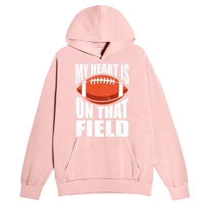 My Heart Is On That Field American Football Mom Dad Cute Gift Urban Pullover Hoodie