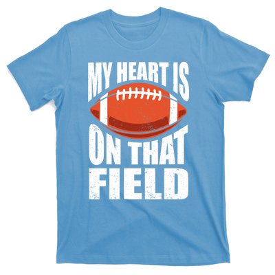 My Heart Is On That Field American Football Mom Dad Cute Gift T-Shirt