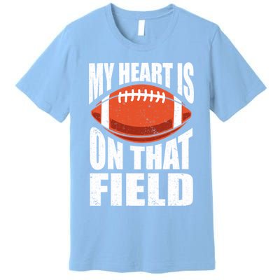 My Heart Is On That Field American Football Mom Dad Cute Gift Premium T-Shirt