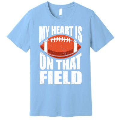 My Heart Is On That Field American Football Mom Dad Cute Gift Premium T-Shirt